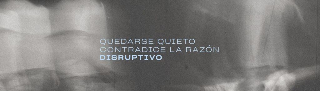 Disruptivo presenta «QUEDARSE QUIETO CONTRADICE LA&nbsp;RAZÓN»