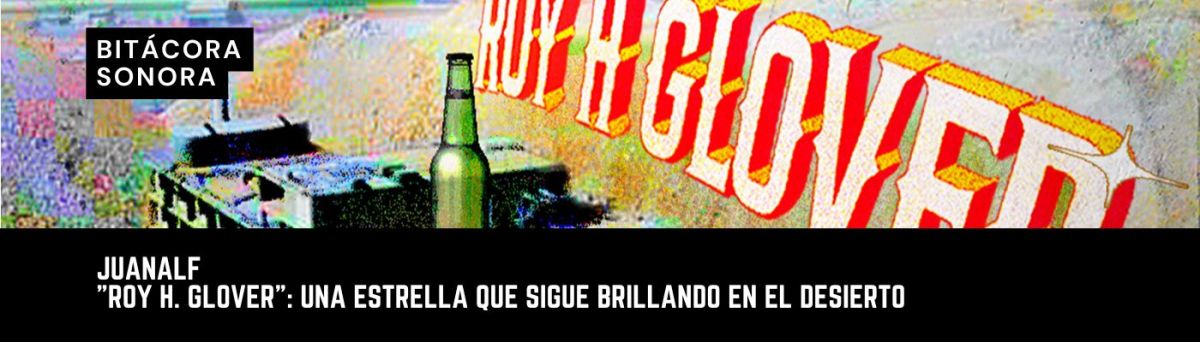 «Roy H. Glover»: una estrella que sigue brillando en el&nbsp;desierto